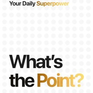What’s the Point? Turning Purpose Into Your Daily Superpower